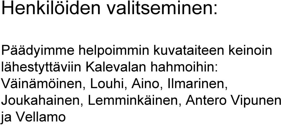 hahmoihin: Väinämöinen, Louhi, Aino, Ilmarinen,