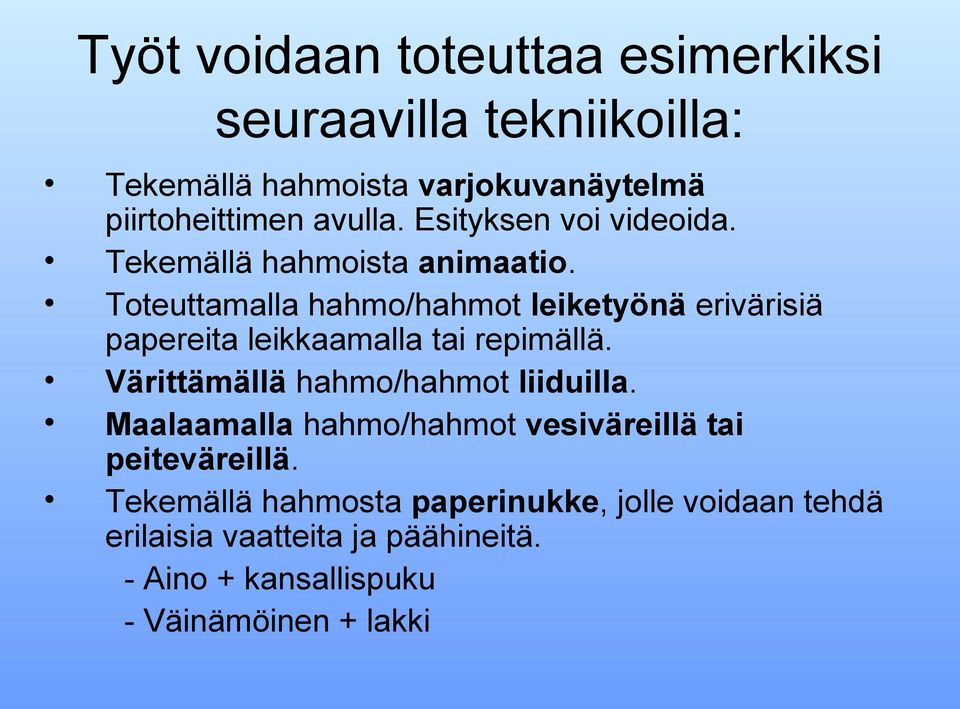 Toteuttamalla hahmo/hahmot leiketyönä erivärisiä papereita leikkaamalla tai repimällä. Värittämällä hahmo/hahmot liiduilla.