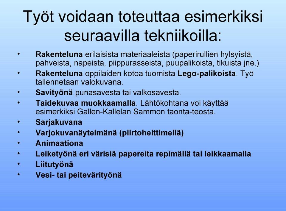 Savityönä punasavesta tai valkosavesta. Taidekuvaa muokkaamalla. Lähtökohtana voi käyttää esimerkiksi Gallen-Kallelan Sammon taonta-teosta.