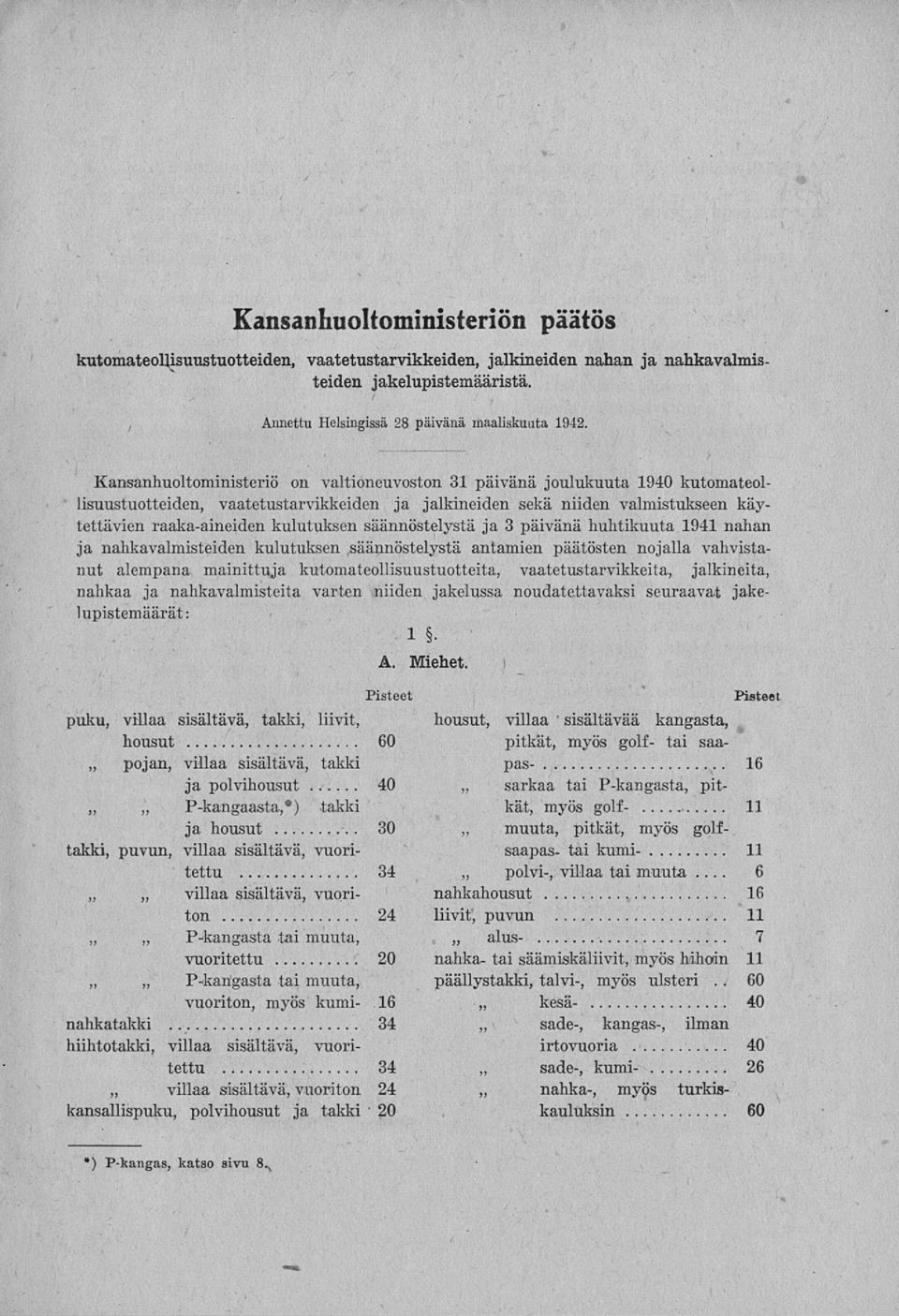 säännöstelystä ja 3 päivänä huhtikuuta 1941 nahan ja nahkavalmisteiden kulutuksen säännöstelystä antamien päätösten nojalla vahvistanut alempana mainittuja kutomateollisuustuotteita,