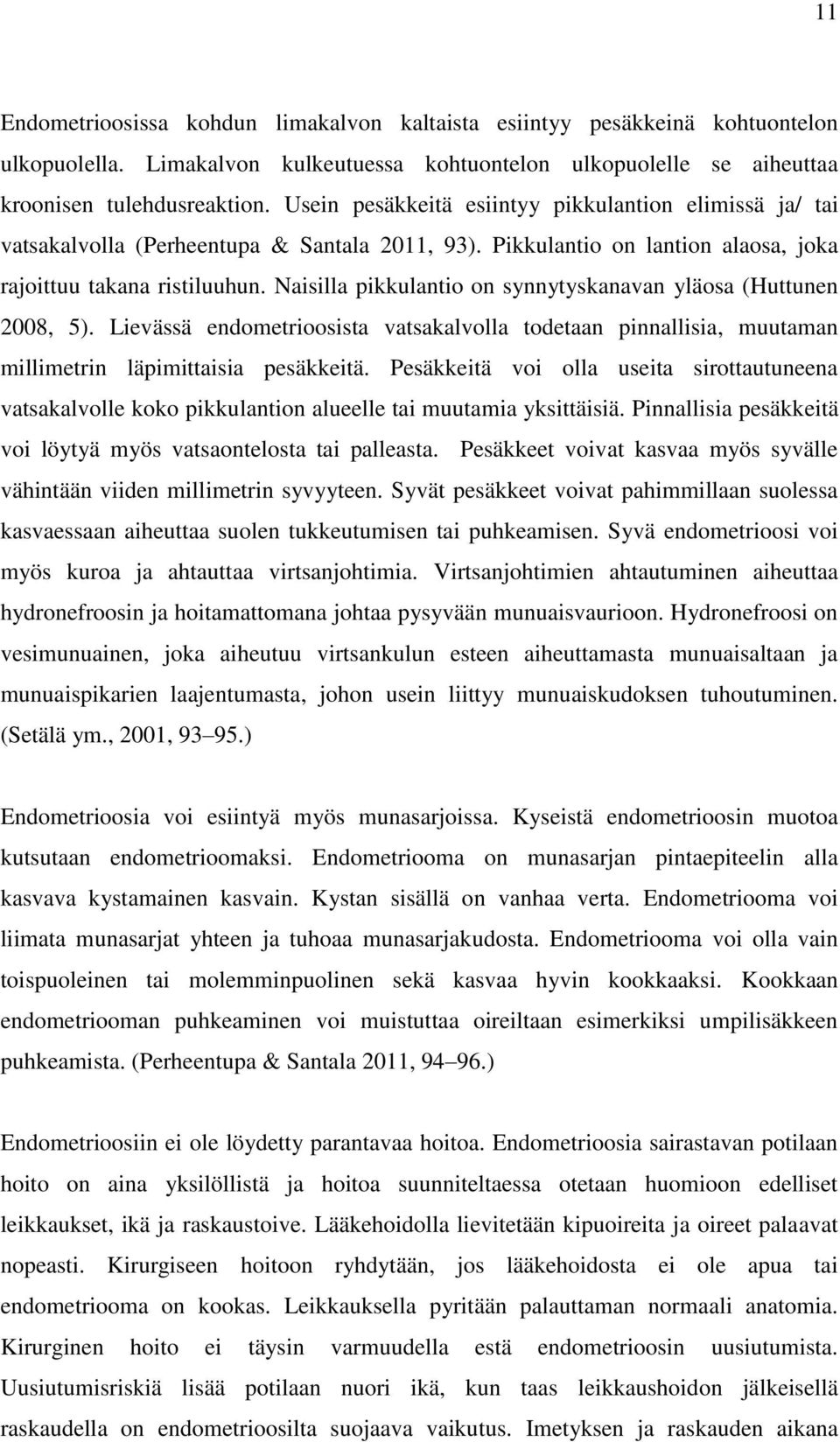 Naisilla pikkulantio on synnytyskanavan yläosa (Huttunen 2008, 5). Lievässä endometrioosista vatsakalvolla todetaan pinnallisia, muutaman millimetrin läpimittaisia pesäkkeitä.