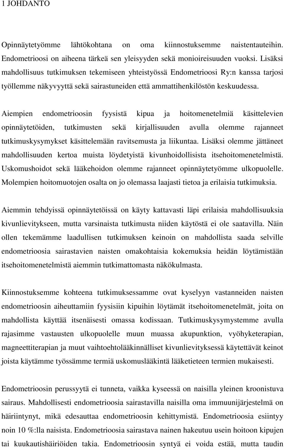 Aiempien endometrioosin fyysistä kipua ja hoitomenetelmiä käsittelevien opinnäytetöiden, tutkimusten sekä kirjallisuuden avulla olemme rajanneet tutkimuskysymykset käsittelemään ravitsemusta ja