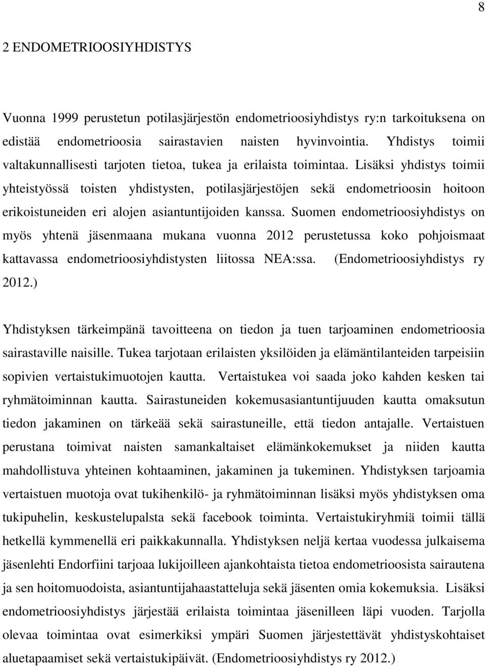 Lisäksi yhdistys toimii yhteistyössä toisten yhdistysten, potilasjärjestöjen sekä endometrioosin hoitoon erikoistuneiden eri alojen asiantuntijoiden kanssa.