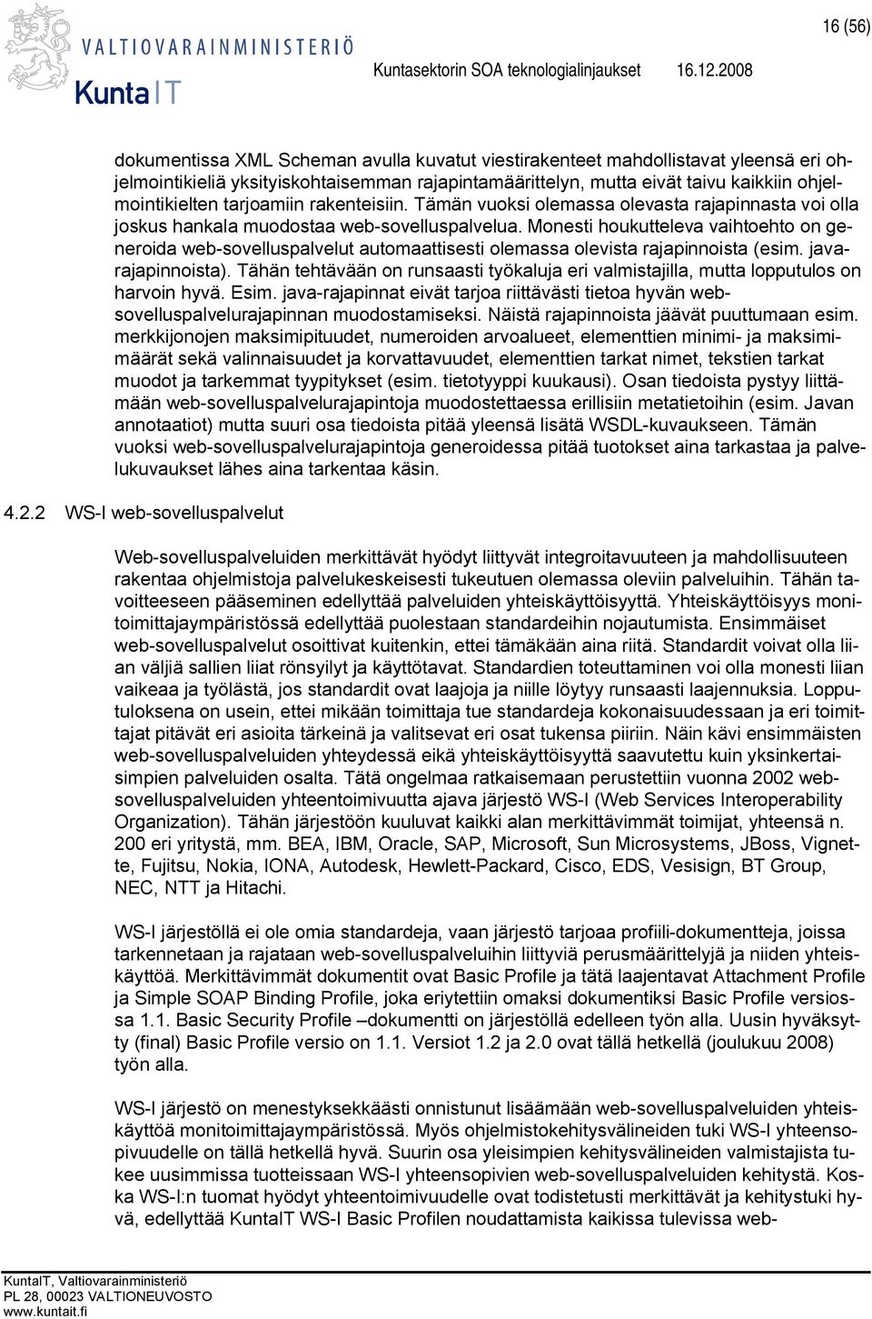 Monesti houkutteleva vaihtoehto on generoida web-sovelluspalvelut automaattisesti olemassa olevista rajapinnoista (esim. javarajapinnoista).