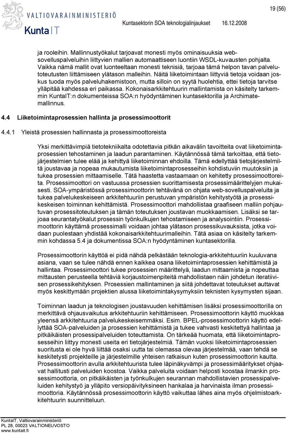 Näitä liiketoimintaan liittyviä tietoja voidaan joskus tuoda myös palveluhakemistoon, mutta silloin on syytä huolehtia, ettei tietoja tarvitse ylläpitää kahdessa eri paikassa.