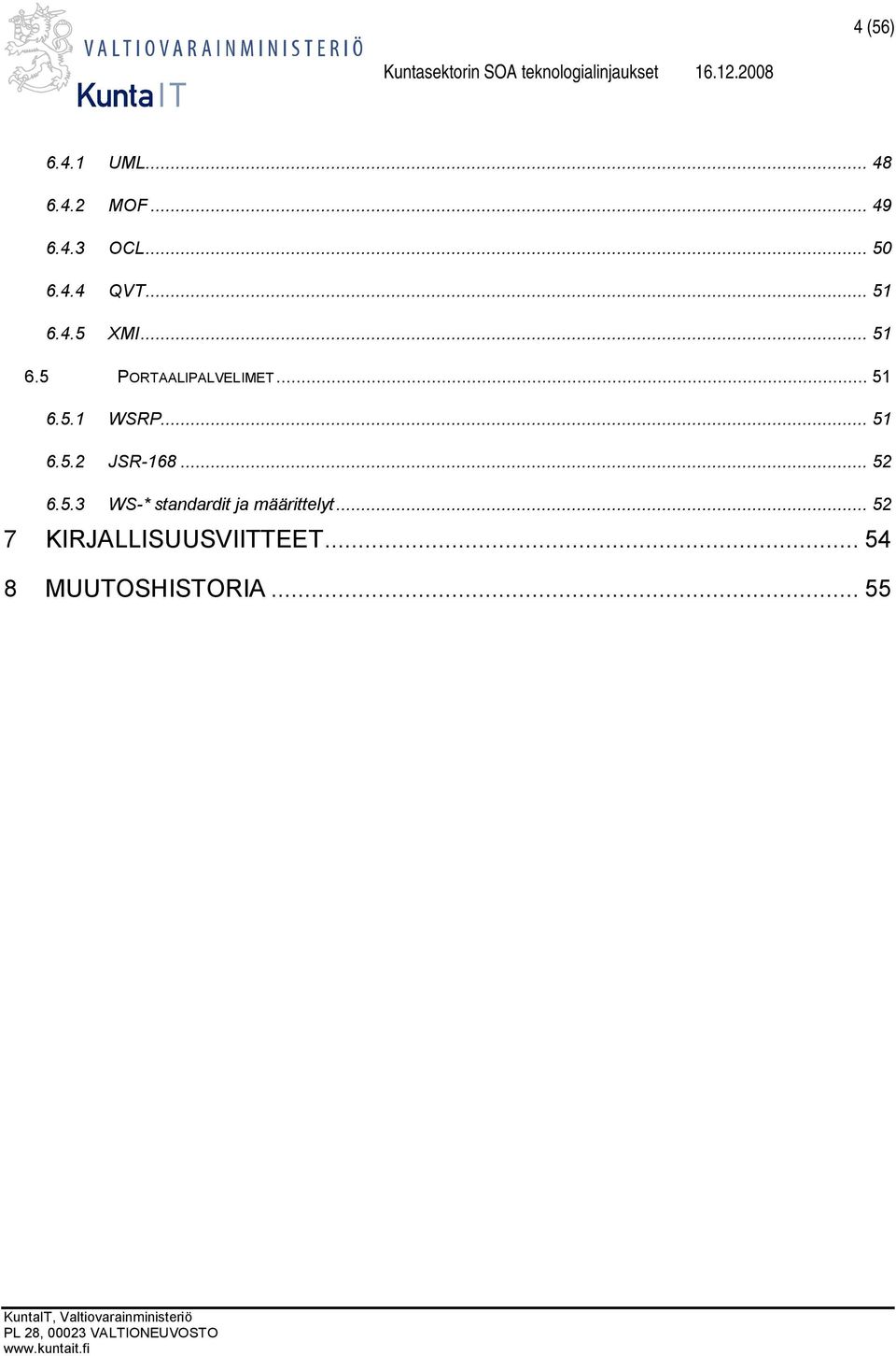 .. 51 6.5.2 JSR-168... 52 6.5.3 WS-* standardit ja määrittelyt.