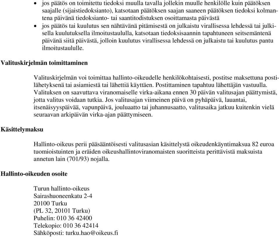 tiedoksisaannin tapahtuneen seitsemäntenä päivänä siitä päivästä, jolloin kuulutus virallisessa lehdessä on julkaistu tai kuulutus pantu ilmoitustaululle.