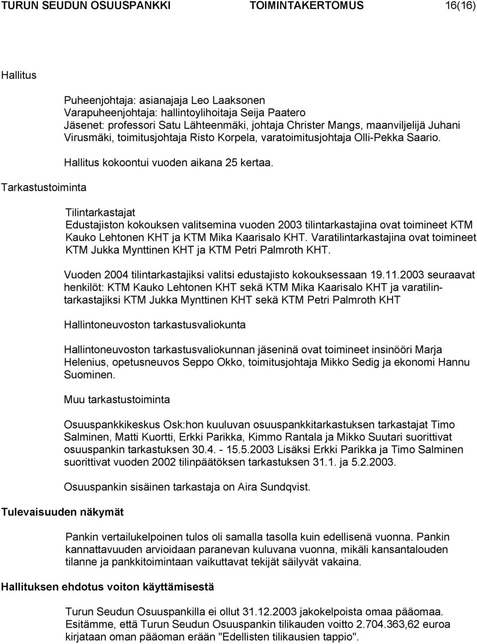 Tilintarkastajat Edustajiston kokouksen valitsemina vuoden 2003 tilintarkastajina ovat toimineet KTM Kauko Lehtonen KHT ja KTM Mika Kaarisalo KHT.