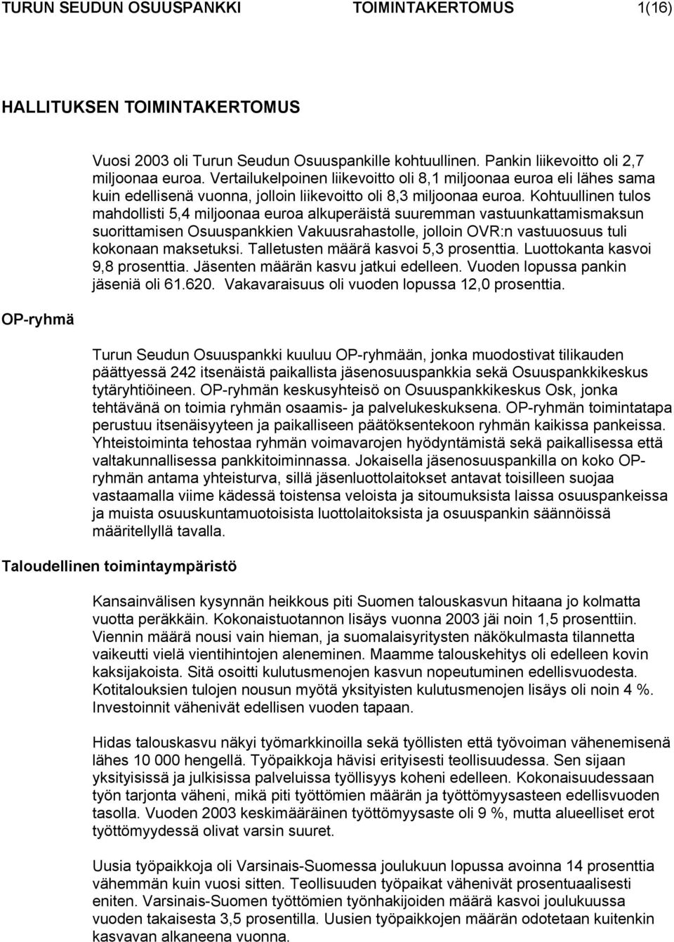 Kohtuullinen tulos mahdollisti 5,4 miljoonaa euroa alkuperäistä suuremman vastuunkattamismaksun suorittamisen Osuuspankkien Vakuusrahastolle, jolloin OVR:n vastuuosuus tuli kokonaan maksetuksi.