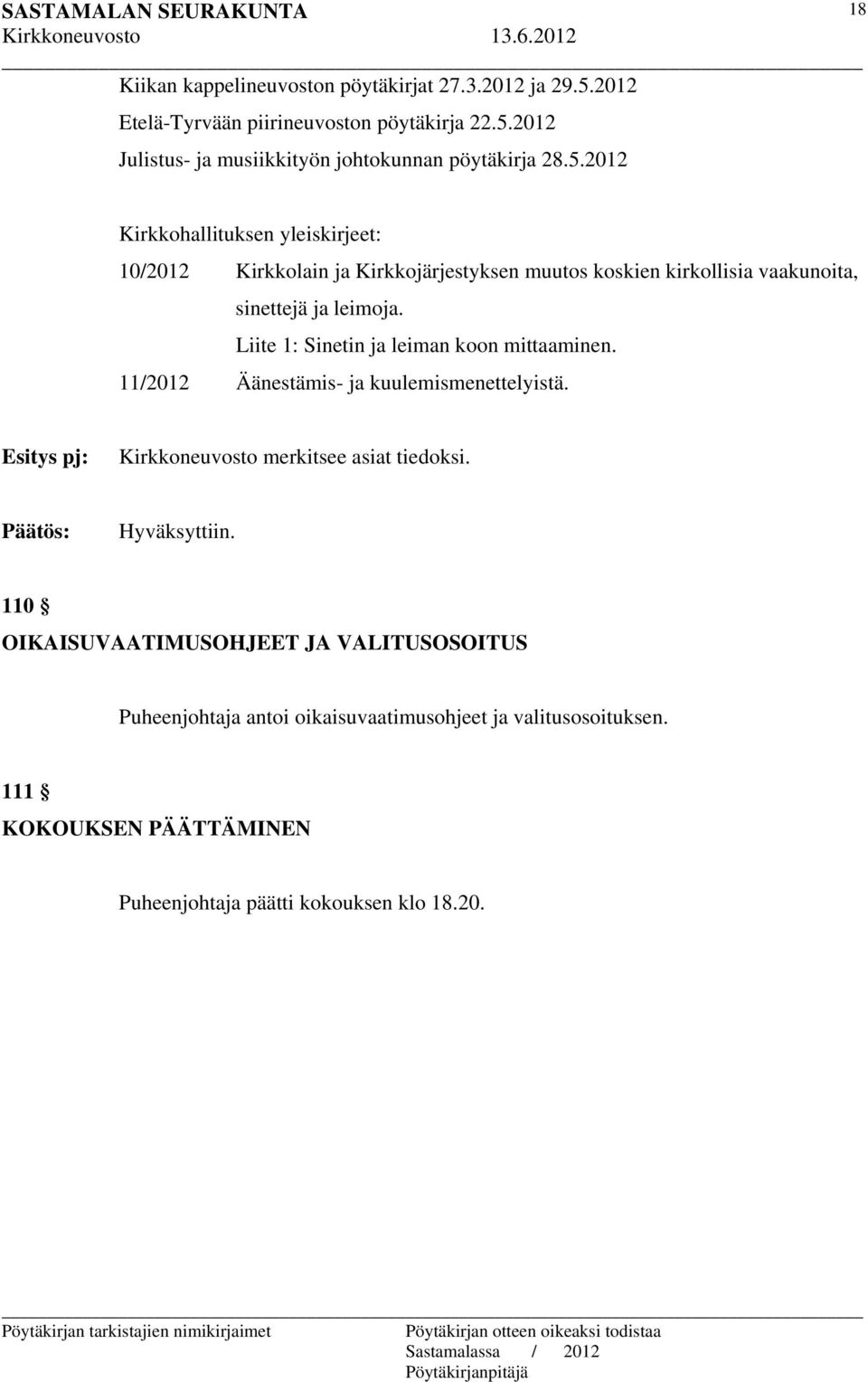 Liite 1: Sinetin ja leiman koon mittaaminen. 11/2012 Äänestämis- ja kuulemismenettelyistä. Esitys pj: Kirkkoneuvosto merkitsee asiat tiedoksi.