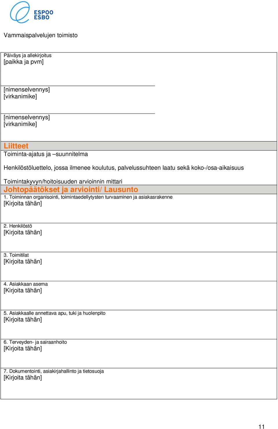 Johtopäätökset ja arviointi/ Lausunto 1. Toiminnan organisointi, toimintaedellytysten turvaaminen ja asiakasrakenne 2. Henkilöstö 3.