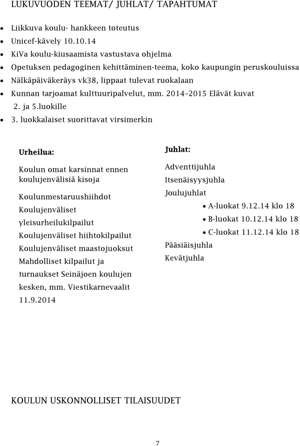 kulttuuripalvelut, mm. 2014 2015 Elävät kuvat 2. ja 5.luokille 3.