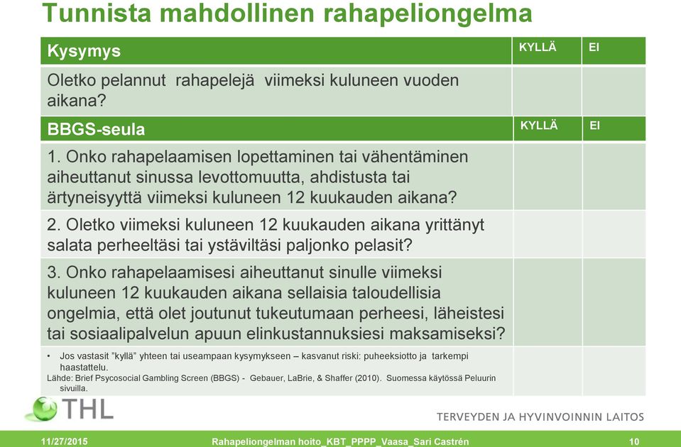 Oletko viimeksi kuluneen 12 kuukauden aikana yrittänyt salata perheeltäsi tai ystäviltäsi paljonko pelasit? 3.