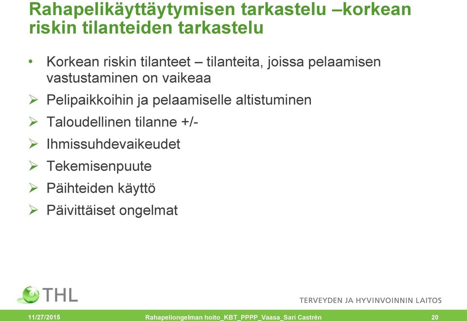 pelaamiselle altistuminen Taloudellinen tilanne +/- Ihmissuhdevaikeudet Tekemisenpuute