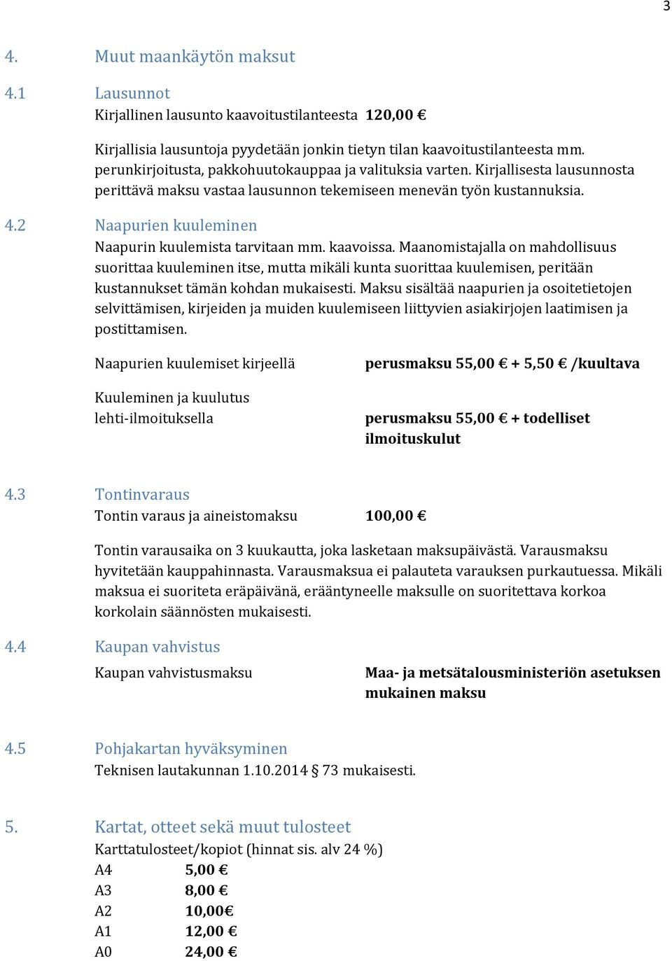 2 Naapurien kuuleminen Naapurin kuulemista tarvitaan mm. kaavoissa.