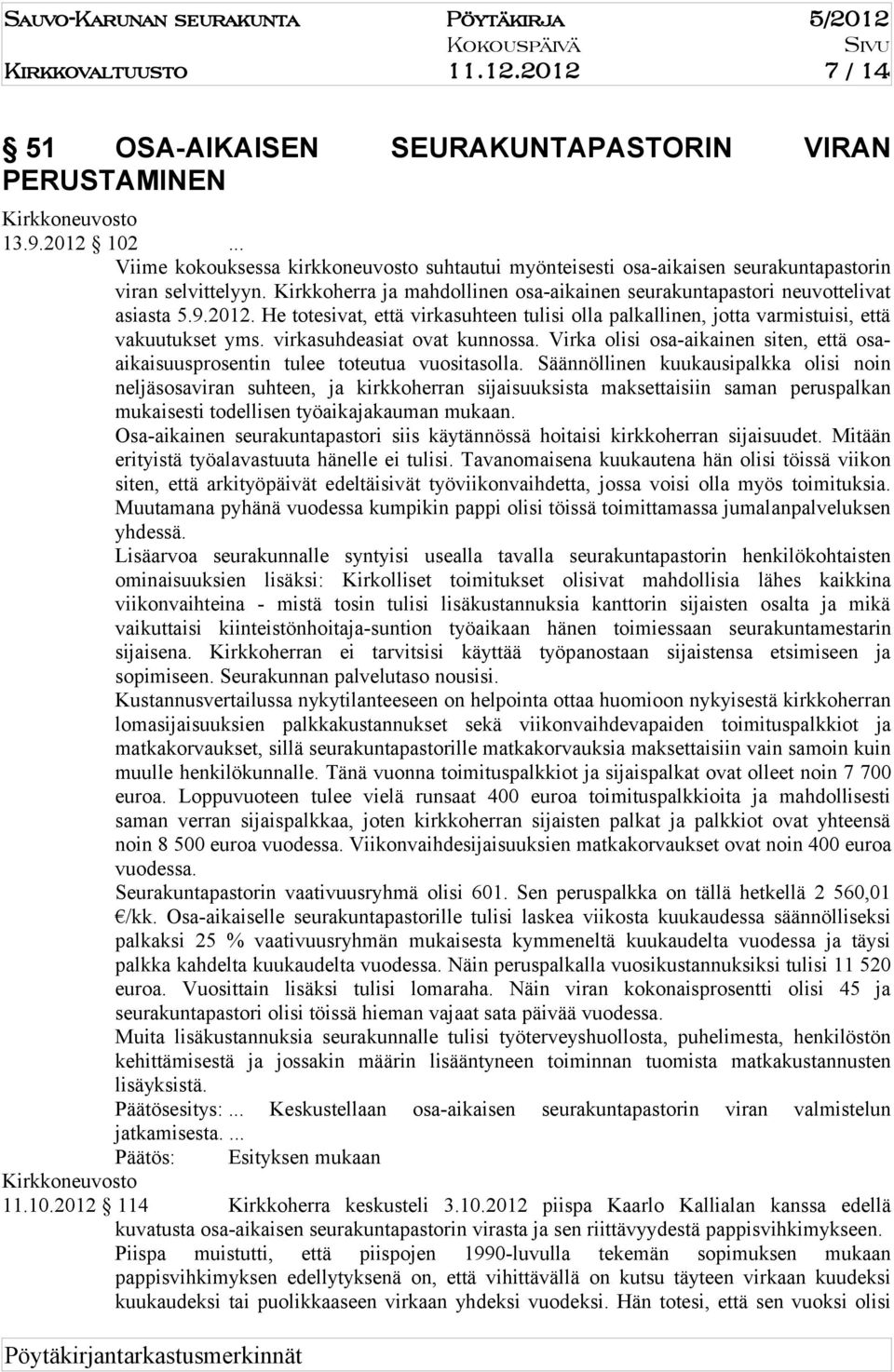 He totesivat, että virkasuhteen tulisi olla palkallinen, jotta varmistuisi, että vakuutukset yms. virkasuhdeasiat ovat kunnossa.