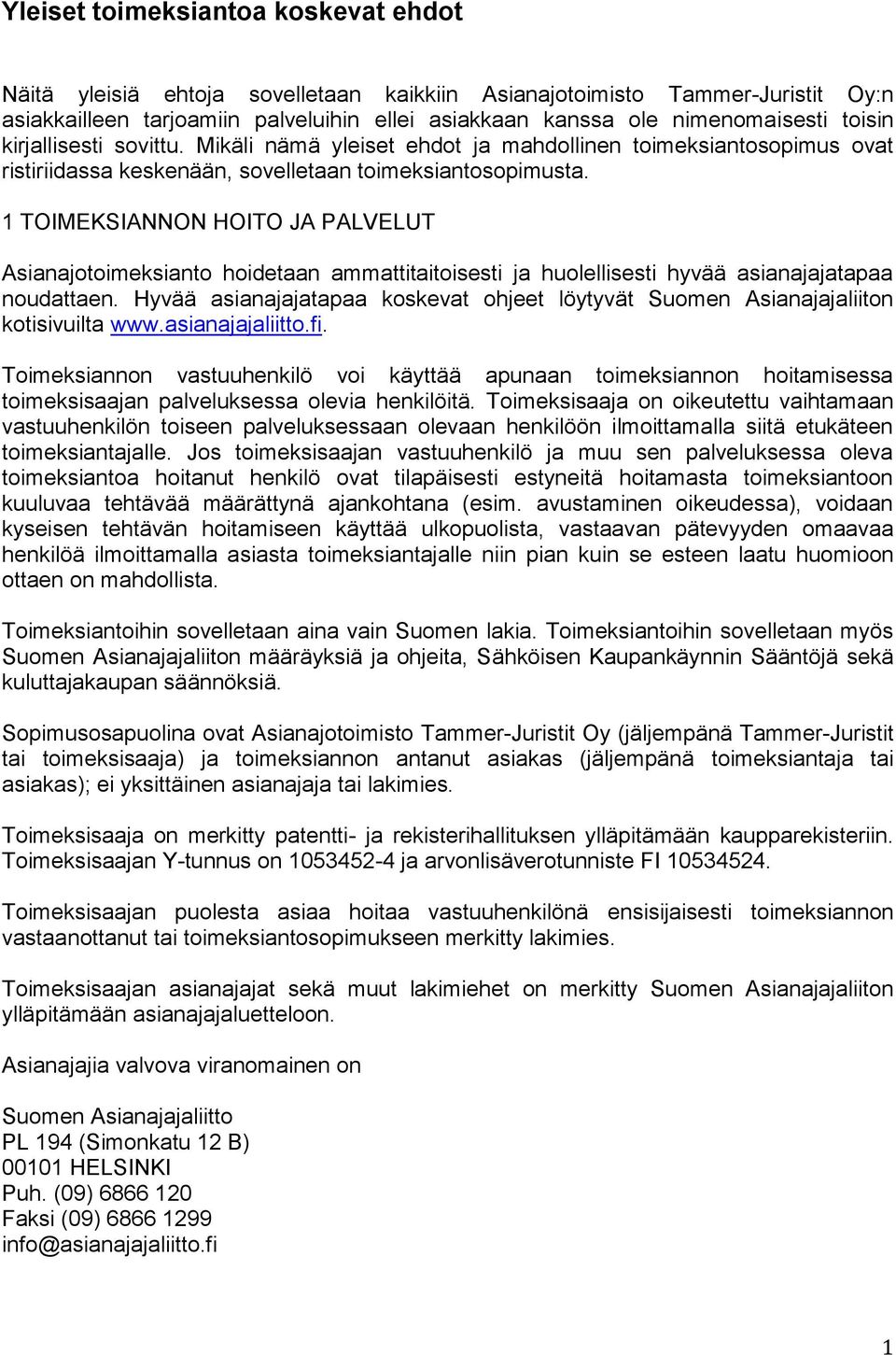 1 TOIMEKSIANNON HOITO JA PALVELUT Asianajotoimeksianto hoidetaan ammattitaitoisesti ja huolellisesti hyvää asianajajatapaa noudattaen.