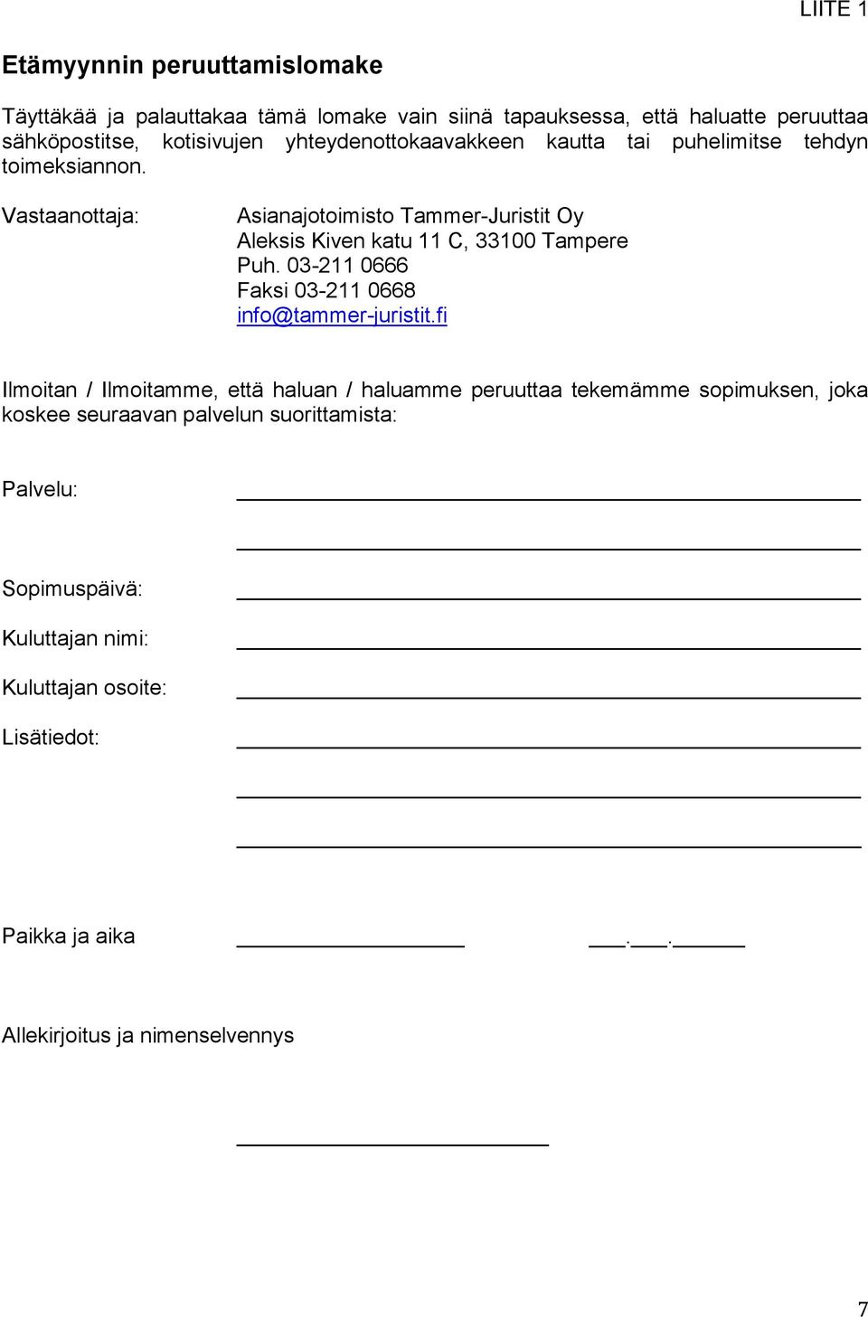 Vastaanottaja: Asianajotoimisto Tammer-Juristit Oy Aleksis Kiven katu 11 C, 33100 Tampere Puh. 03-211 0666 Faksi 03-211 0668 info@tammer-juristit.