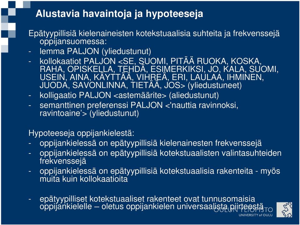 <astemäärite> (aliedustunut) - semanttinen preferenssi PALJON <'nauttia ravinnoksi, ravintoaine > (yliedustunut) Hypoteeseja oppijankielestä: - oppijankielessä on epätyypillisiä kielenainesten