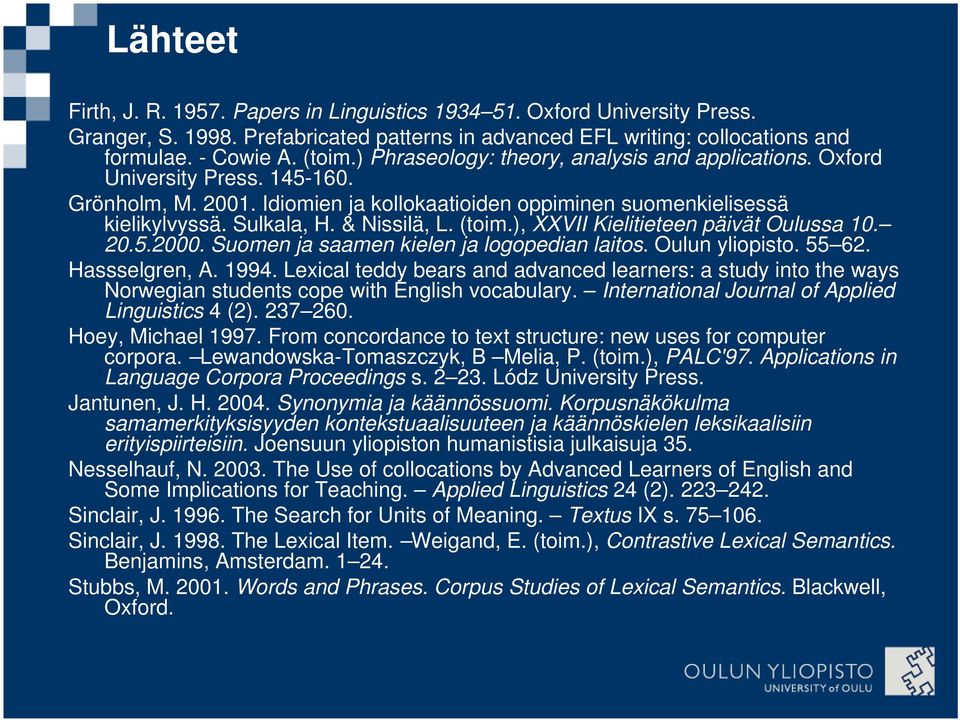 (toim.), XXVII Kielitieteen päivät Oulussa 10. 20.5.2000. Suomen ja saamen kielen ja logopedian laitos. Oulun yliopisto. 55 62. Hassselgren, A. 1994.