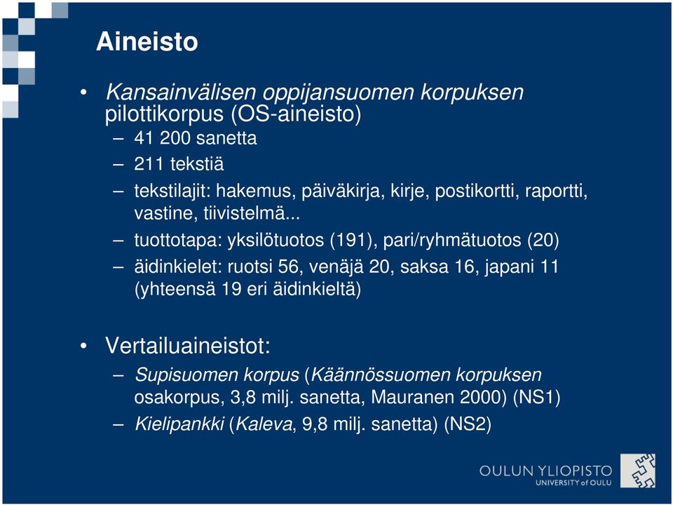 .. tuottotapa: yksilötuotos (191), pari/ryhmätuotos (20) äidinkielet: ruotsi 56, venäjä 20, saksa 16, japani 11 (yhteensä