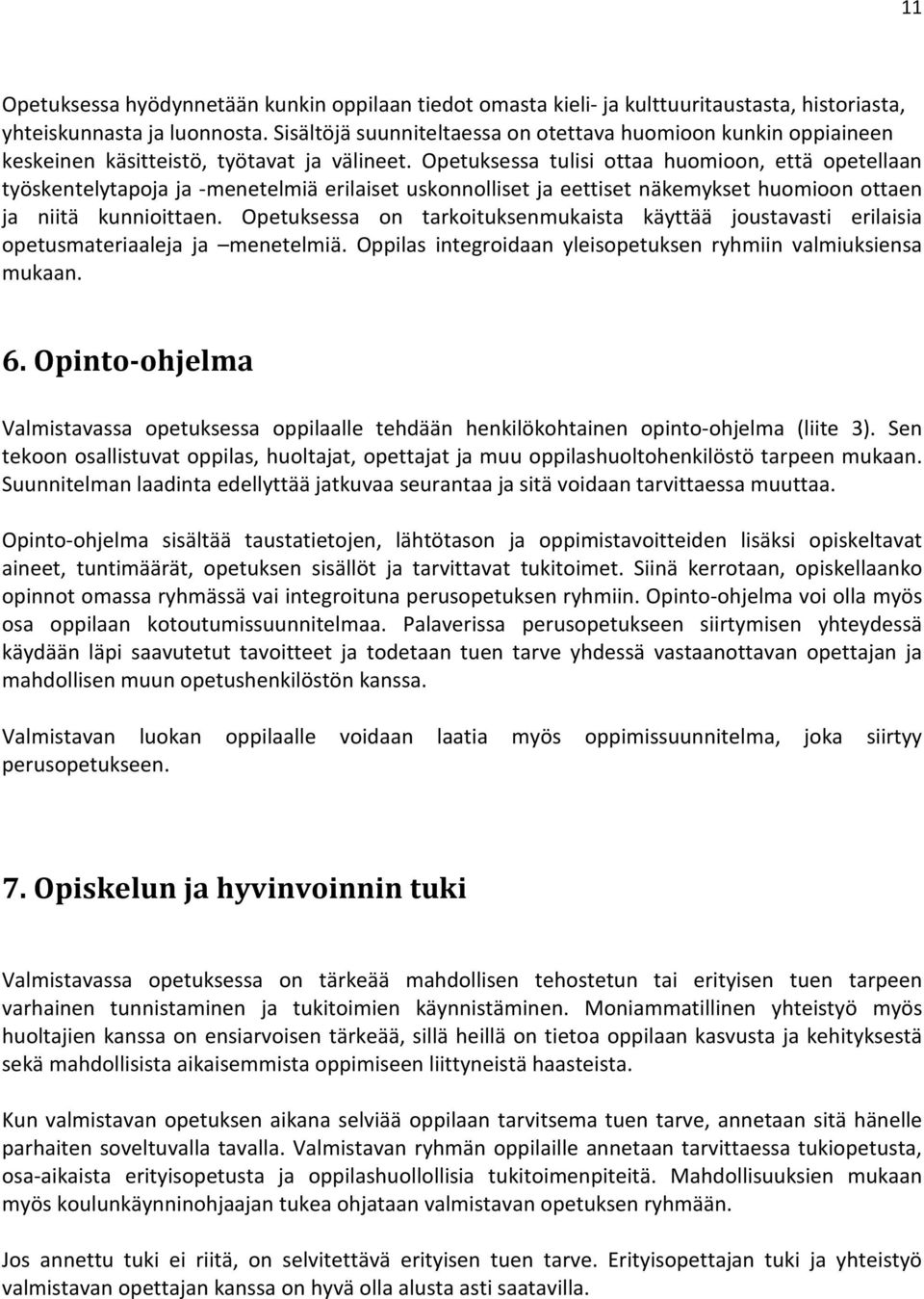 Opetuksessa tulisi ottaa huomioon, että opetellaan työskentelytapoja ja -menetelmiä erilaiset uskonnolliset ja eettiset näkemykset huomioon ottaen ja niitä kunnioittaen.