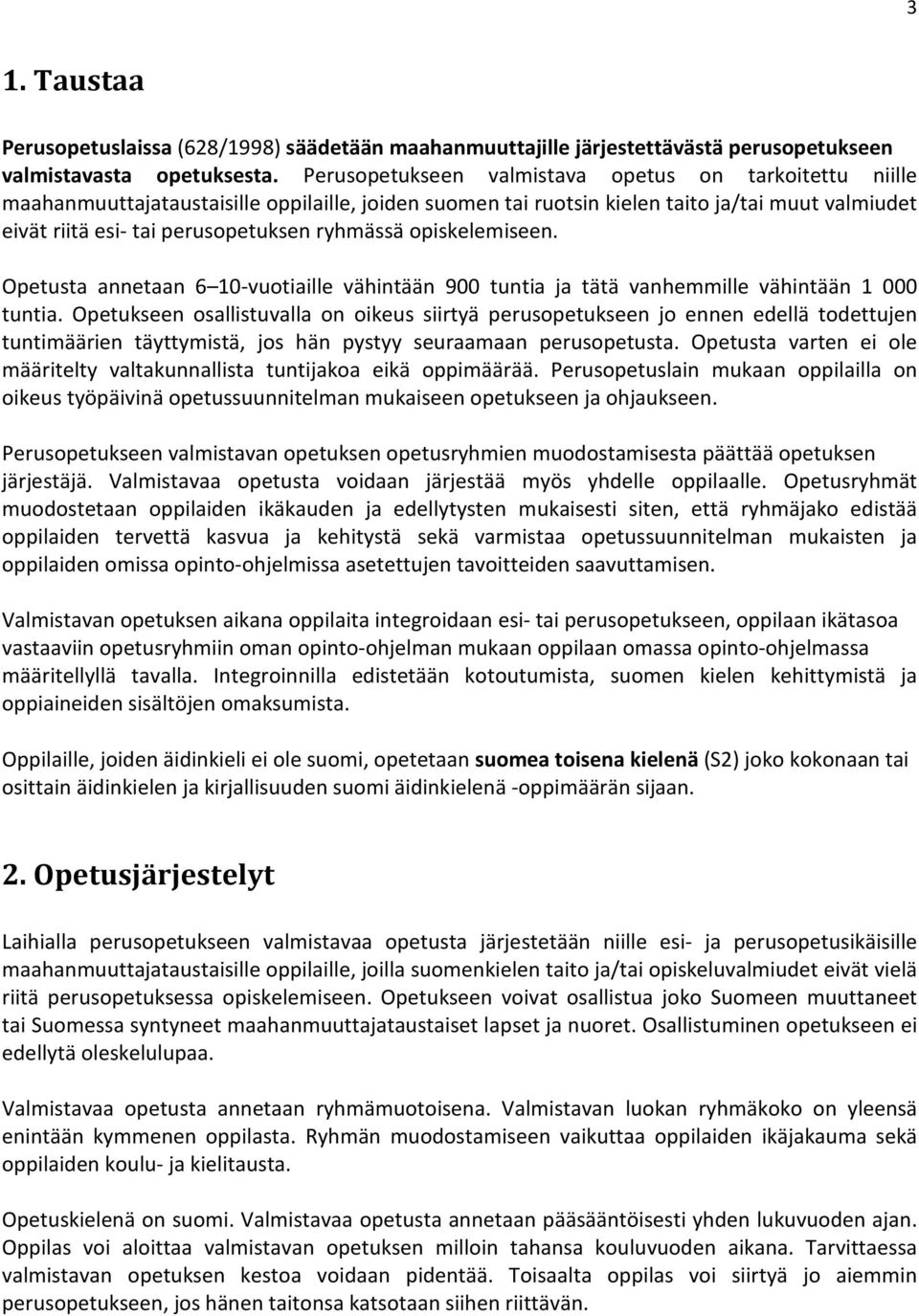 ryhmässä opiskelemiseen. Opetusta annetaan 6 10-vuotiaille vähintään 900 tuntia ja tätä vanhemmille vähintään 1 000 tuntia.