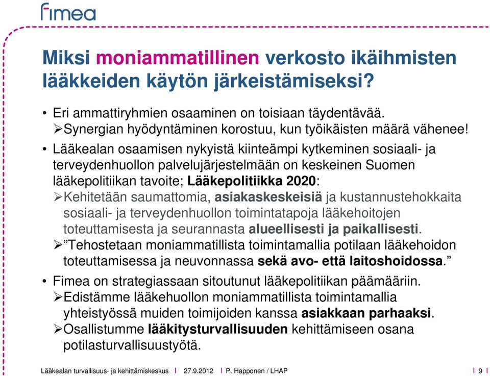 asiakaskeskeisiä ja kustannustehokkaita sosiaali- ja terveydenhuollon toimintatapoja lääkehoitojen toteuttamisesta ja seurannasta alueellisesti ja paikallisesti.