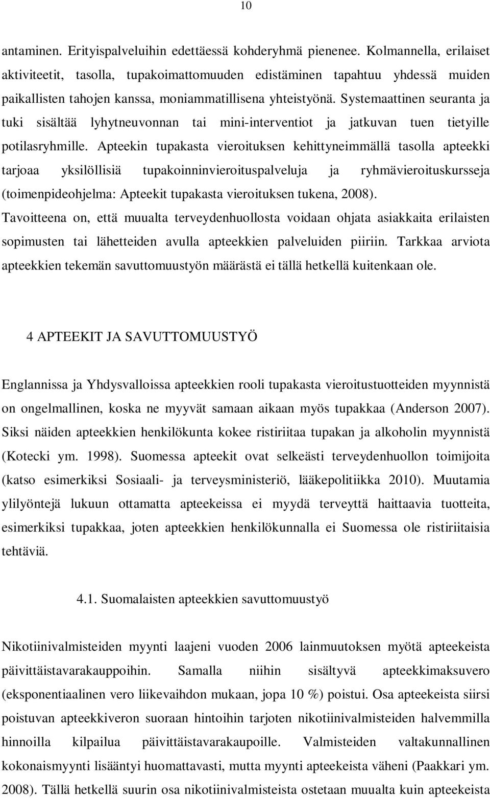 Systemaattinen seuranta ja tuki sisältää lyhytneuvonnan tai mini-interventiot ja jatkuvan tuen tietyille potilasryhmille.