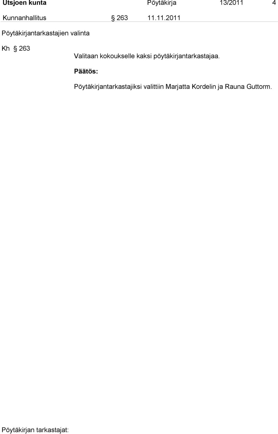 kokoukselle kaksi pöytäkirjantarkastajaa.