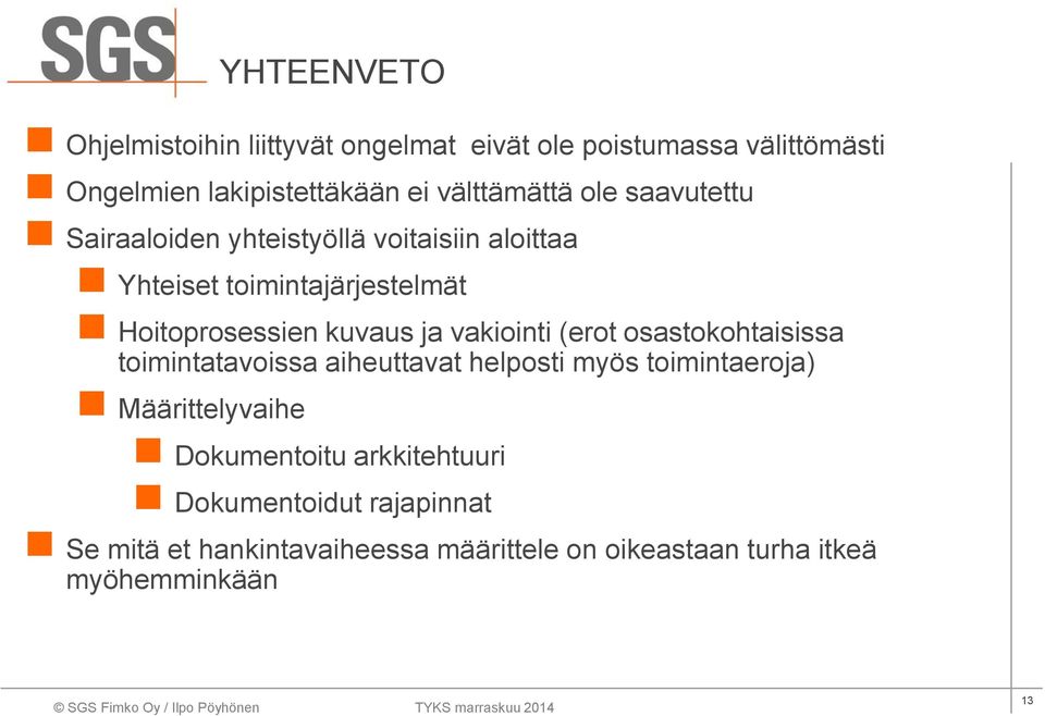 kuvaus ja vakiointi (erot osastokohtaisissa toimintatavoissa aiheuttavat helposti myös toimintaeroja) Määrittelyvaihe