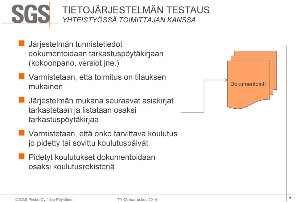 ) Varmistetaan, että toimitus on tilauksen mukainen Dokumentointi Järjestelmän mukana seuraavat asiakirjat