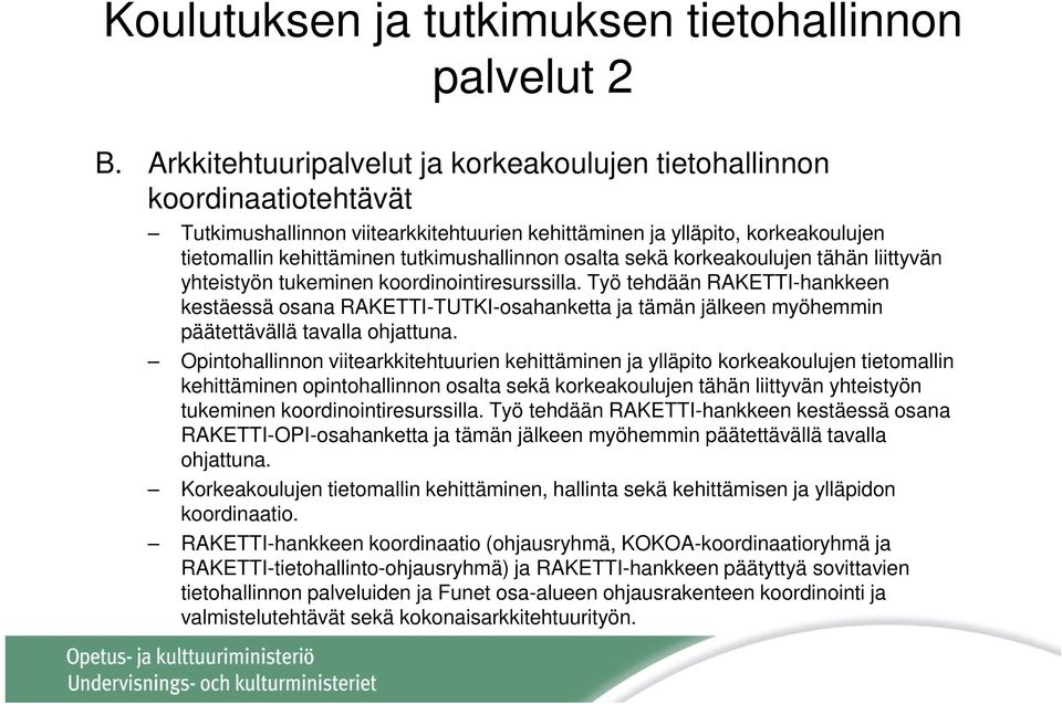 osalta sekä korkeakoulujen tähän liittyvän yhteistyön tukeminen koordinointiresurssilla.