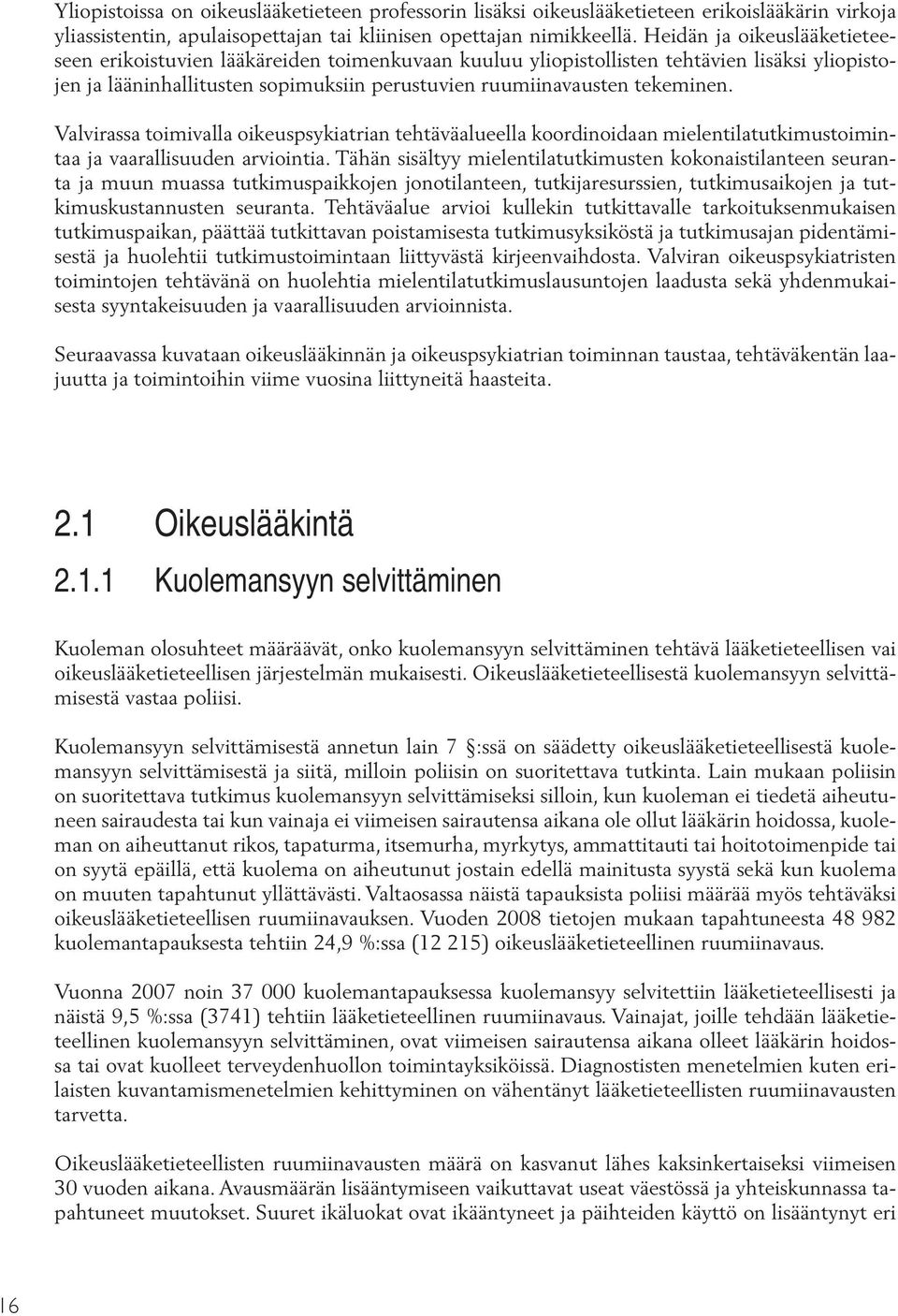 Valvirassa toimivalla oikeuspsykiatrian tehtäväalueella koordinoidaan mielentilatutkimustoimintaa ja vaarallisuuden arviointia.