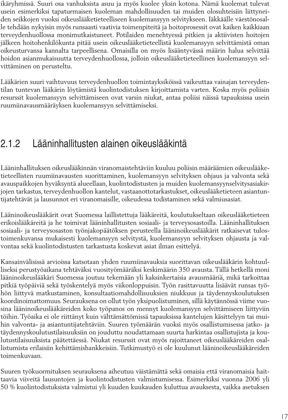 Iäkkäälle väestönosalle tehdään nykyisin myös runsaasti vaativia toimenpiteitä ja hoitoprosessit ovat kaiken kaikkiaan terveydenhuollossa monimutkaistuneet.