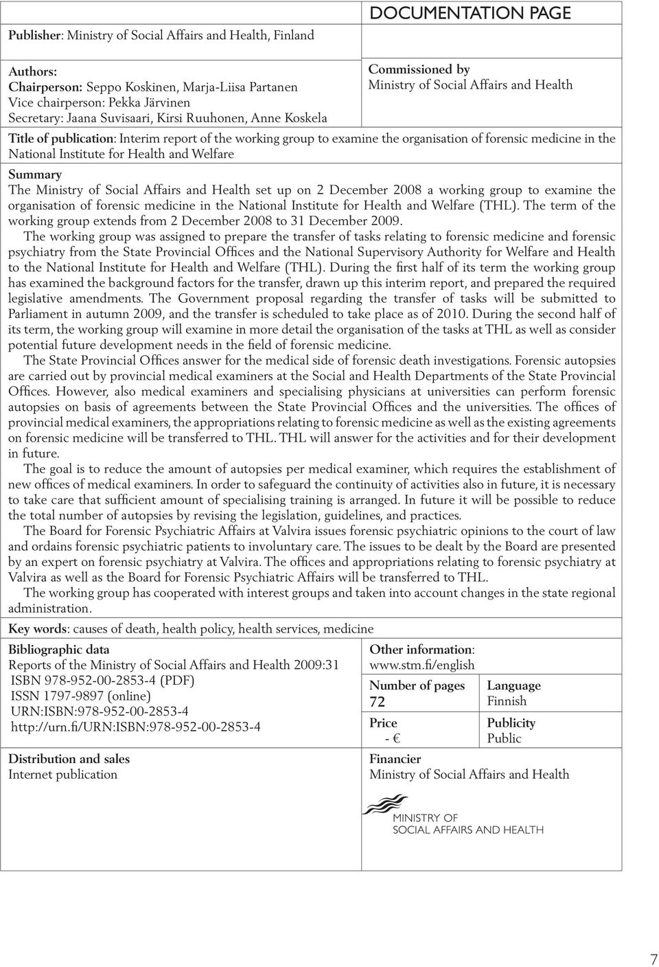 National Institute for Health and Welfare Summary The Ministry of Social Affairs and Health set up on 2 December 2008 a working group to examine the organisation of forensic medicine in the National