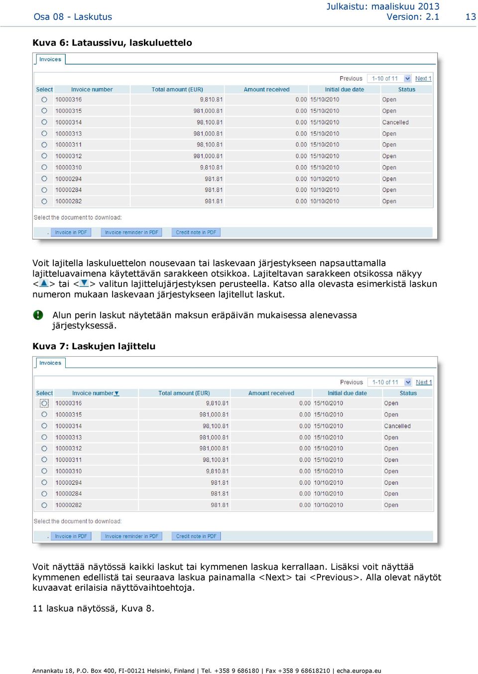 Lajiteltavan sarakkeen otsikossa näkyy < > tai < > valitun lajittelujärjestyksen perusteella. Katso alla olevasta esimerkistä laskun numeron mukaan laskevaan järjestykseen lajitellut laskut.