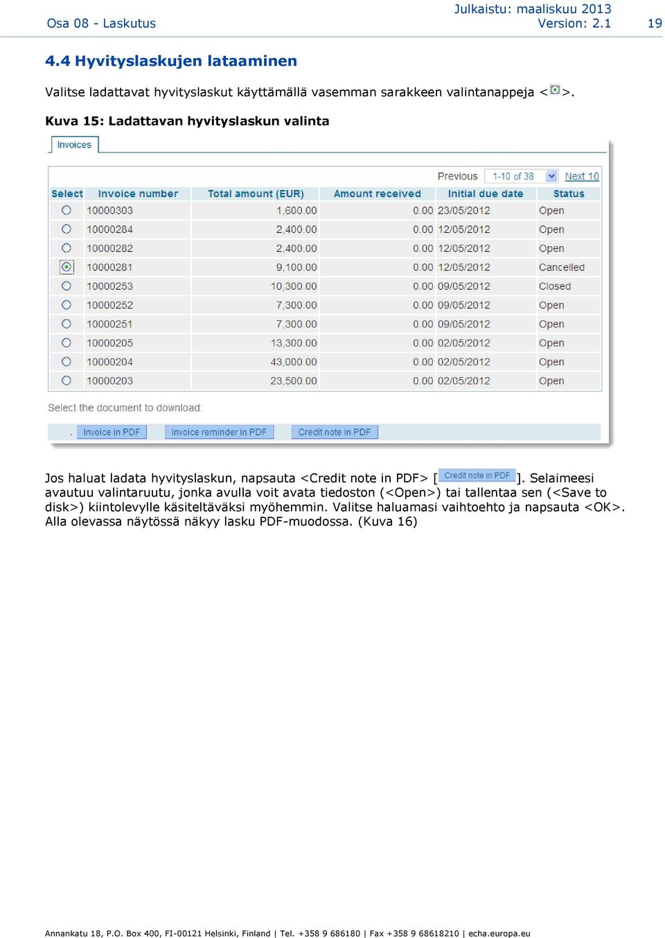 Kuva 15: Ladattavan hyvityslaskun valinta Jos haluat ladata hyvityslaskun, napsauta <Credit note in PDF> [ ].
