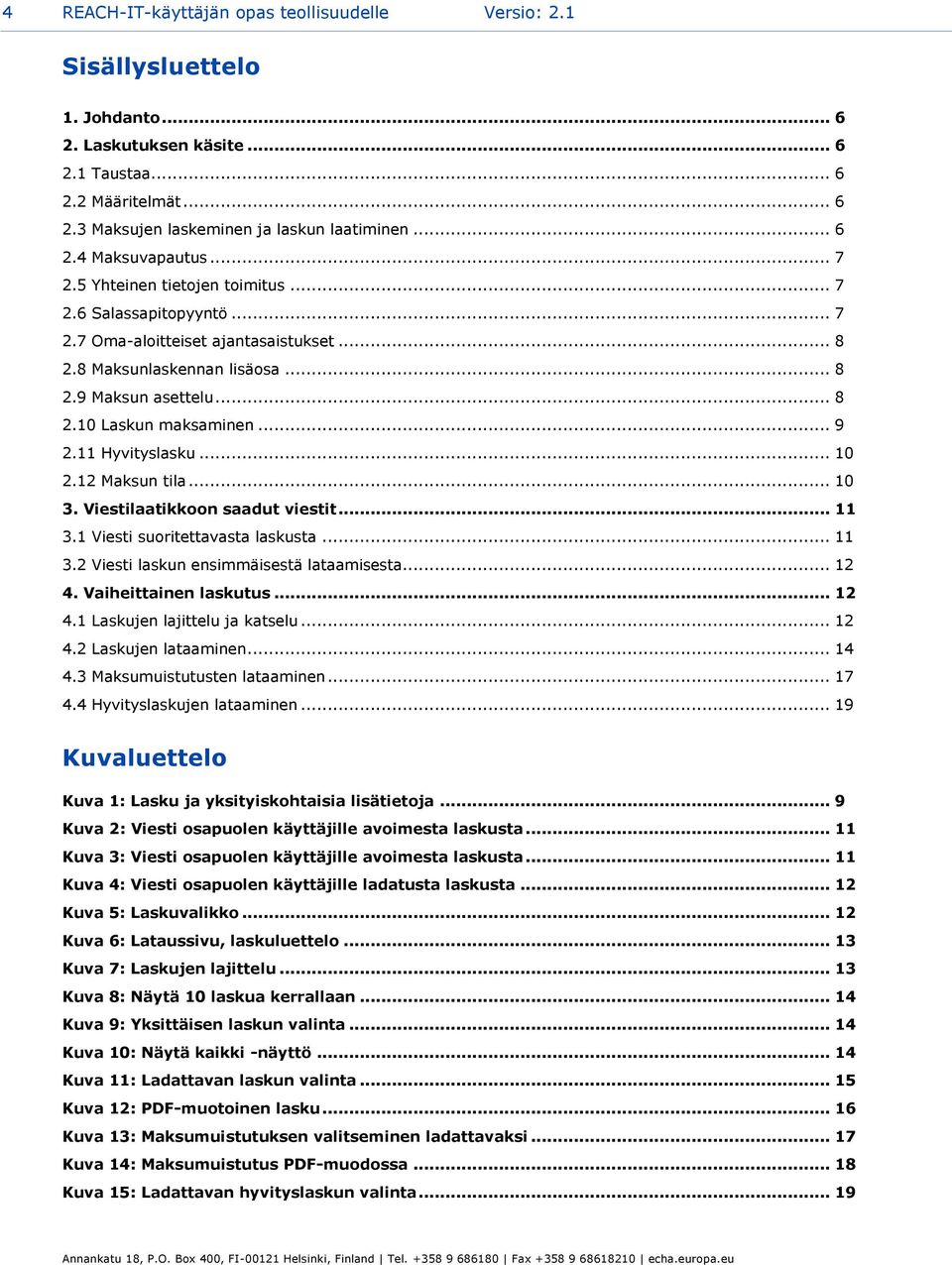 .. 9 2.11 Hyvityslasku... 10 2.12 Maksun tila... 10 3. Viestilaatikkoon saadut viestit... 11 3.1 Viesti suoritettavasta laskusta... 11 3.2 Viesti laskun ensimmäisestä lataamisesta... 12 4.