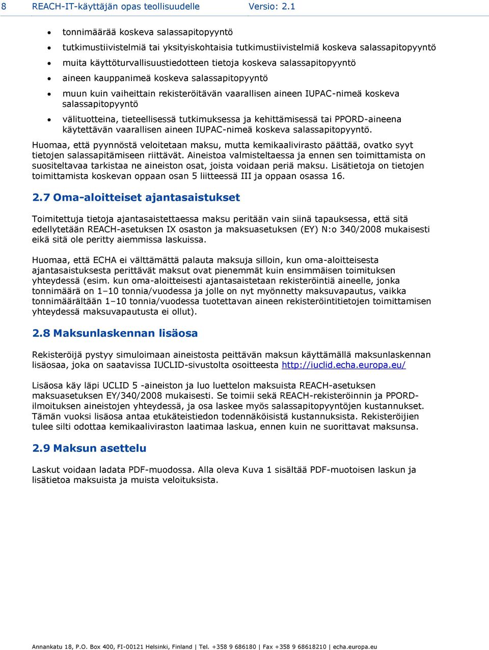 aineen kauppanimeä koskeva salassapitopyyntö muun kuin vaiheittain rekisteröitävän vaarallisen aineen IUPAC-nimeä koskeva salassapitopyyntö välituotteina, tieteellisessä tutkimuksessa ja