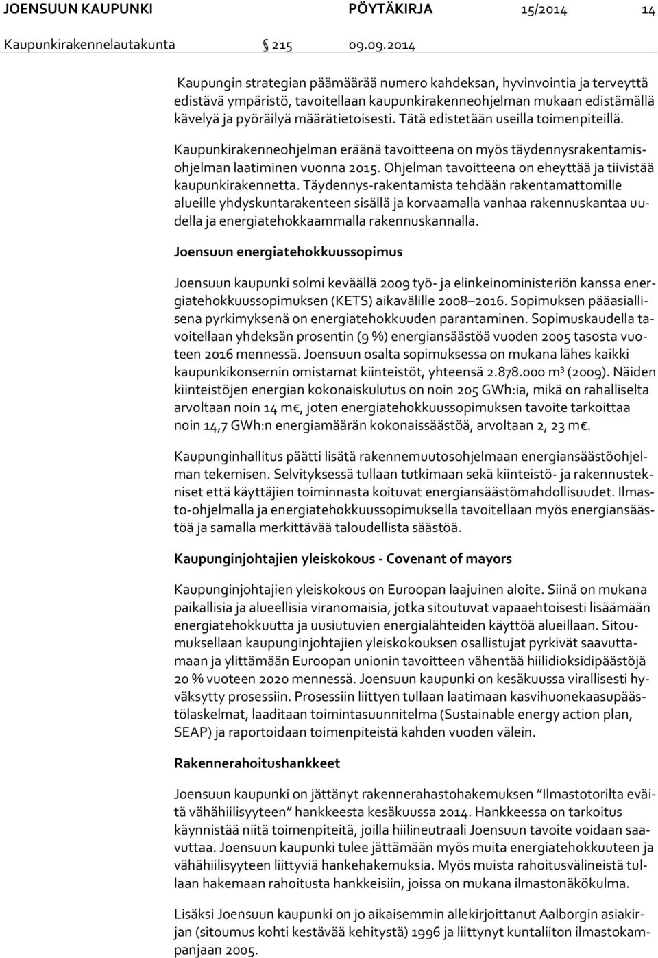 määrätietoisesti. Tätä edistetään useilla toimenpiteillä. Kaupunkirakenneohjelman eräänä tavoitteena on myös täy den nys ra ken ta misoh jel man laatiminen vuonna 2015.