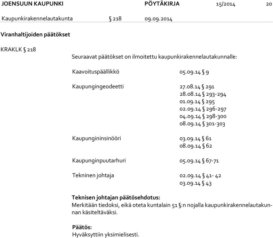 08.14 291 28.08.14 293-294 01.09.14 295 02.09.14 296-297 04.09.14 298-300 08.09.14 301-303 Kaupungininsinööri 03.09.14 61 08.09.14 62 Kaupunginpuutarhuri 05.