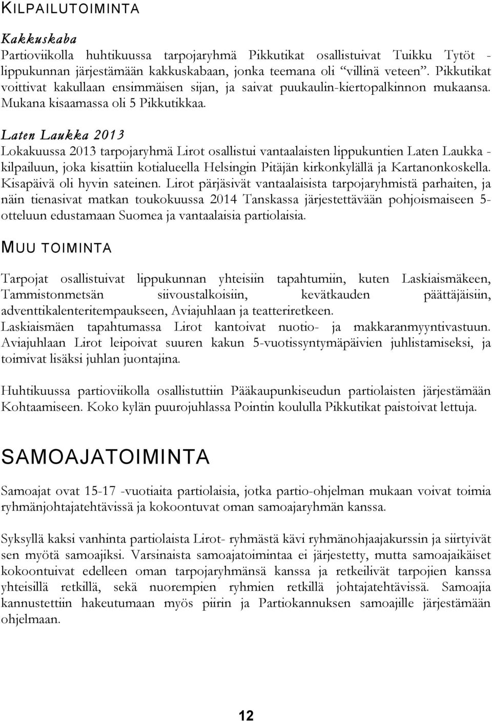 Laten Laukka 2013 Lokakuussa 2013 tarpojaryhmä Lirot osallistui vantaalaisten lippukuntien Laten Laukka - kilpailuun, joka kisattiin kotialueella Helsingin Pitäjän kirkonkylällä ja Kartanonkoskella.