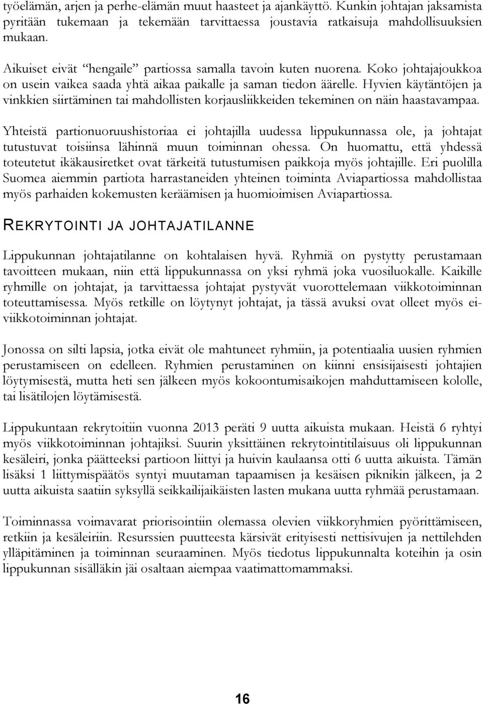 Hyvien käytäntöjen ja vinkkien siirtäminen tai mahdollisten korjausliikkeiden tekeminen on näin haastavampaa.