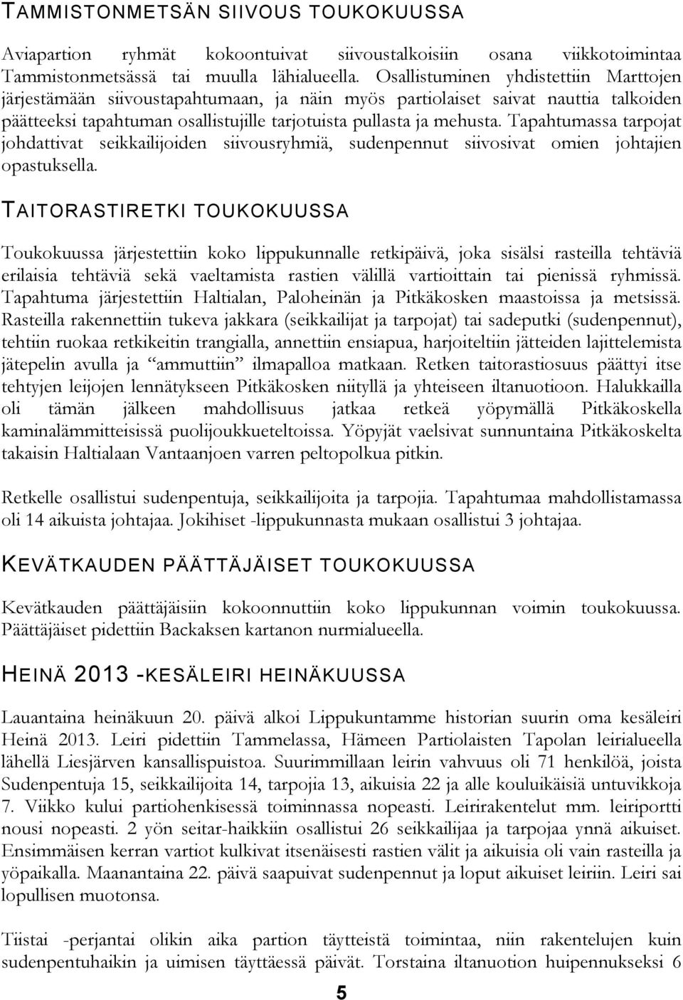 Tapahtumassa tarpojat johdattivat seikkailijoiden siivousryhmiä, sudenpennut siivosivat omien johtajien opastuksella.