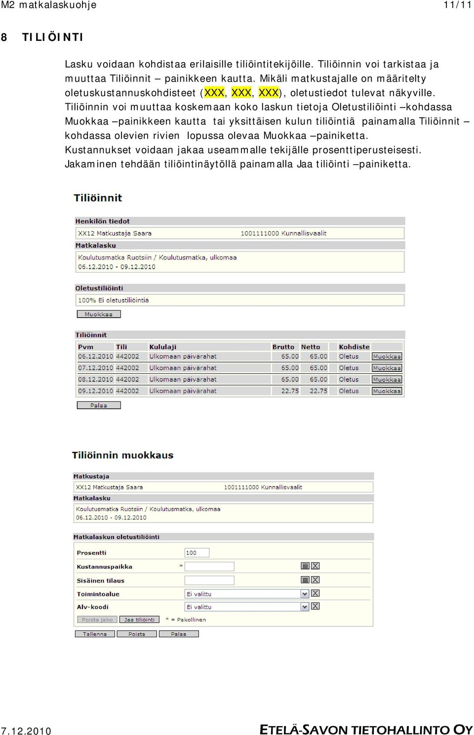 Tiliöinnin voi muuttaa koskemaan koko laskun tietoja Oletustiliöinti kohdassa Muokkaa painikkeen kautta tai yksittäisen kulun tiliöintiä painamalla