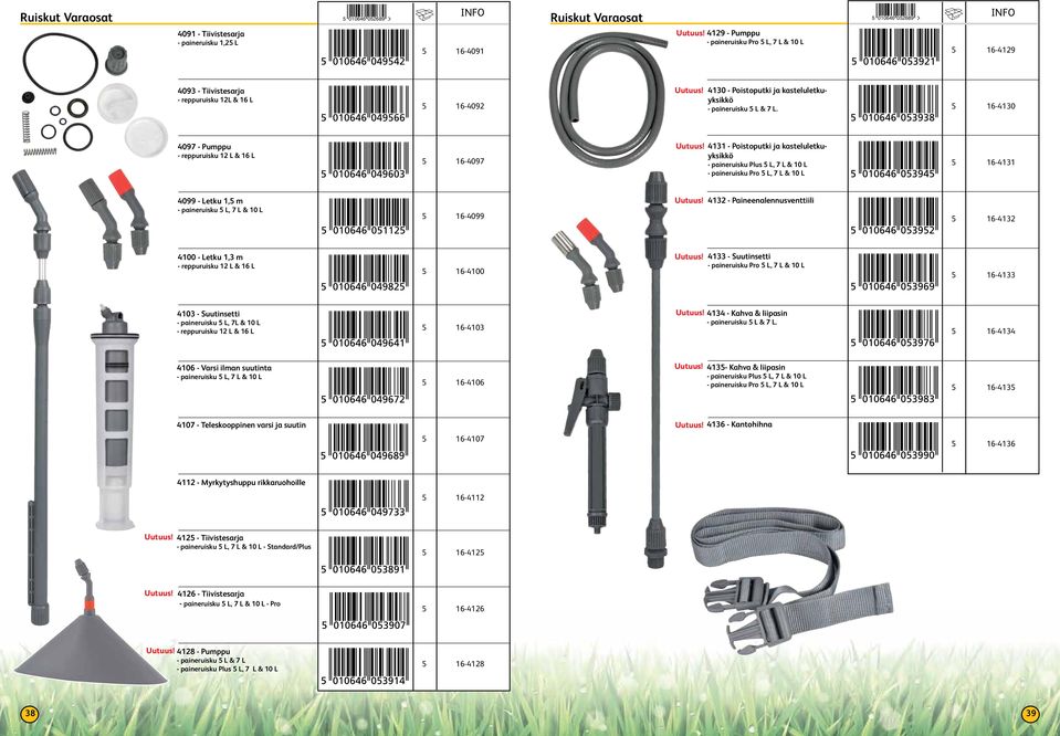 5 16-4130 4097 - Pumppu - reppuruisku 12 L & 16 L 5 16-4097 4131 - Poistoputki ja kasteluletkuyksikkö - paineruisku Plus 5 L, 7 L & 10 L - paineruisku Pro 5 L, 7 L & 10 L 5 16-4131 4099 - Letku 1,5 m