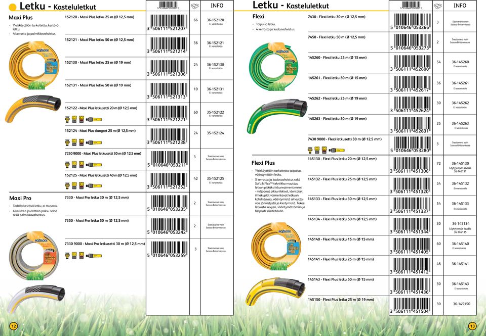 7430 - Flexi letku 30 m (Ø 12,5 mm) 7450 - Flexi letku 50 m (Ø 12,5 mm) 3 2 Saatavana vain Isossa-Britanniassa Saatavana vain Isossa-Britanniassa 152130 - Maxi Plus letku 25 m (Ø 19 mm) 24 36-152130