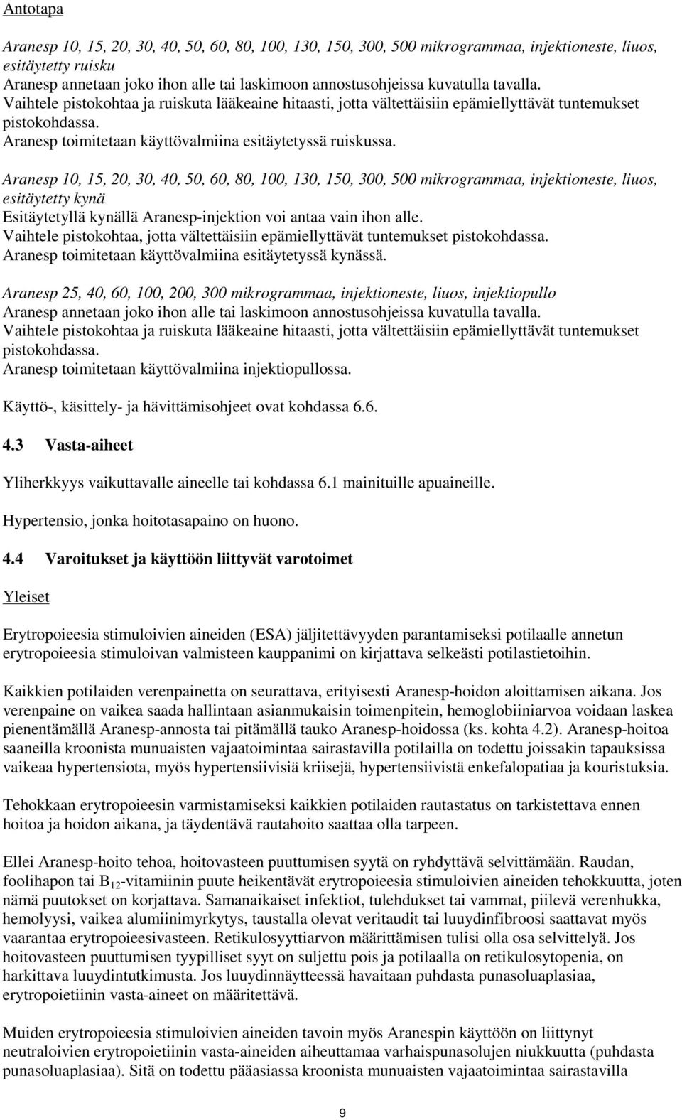 Aranesp 10, 15, 20, 30, 40, 50, 60, 80, 100, 130, 150, 300, 500 mikrogrammaa, injektioneste, liuos, esitäytetty kynä Esitäytetyllä kynällä Aranesp-injektion voi antaa vain ihon alle.