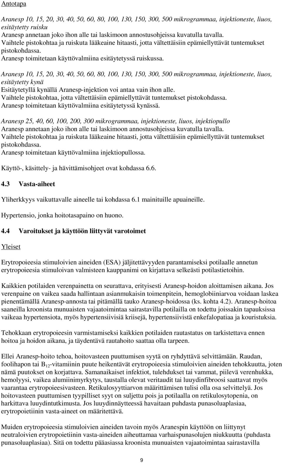 Aranesp 10, 15, 20, 30, 40, 50, 60, 80, 100, 130, 150, 300, 500 mikrogrammaa, injektioneste, liuos, esitäytetty kynä Esitäytetyllä kynällä Aranesp-injektion voi antaa vain ihon alle.